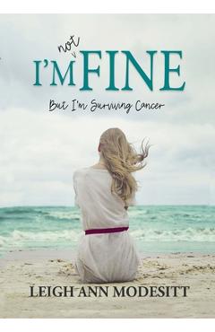 I\'m Not Fine: But I\'m Surviving Cancer - Leigh Ann Modesitt