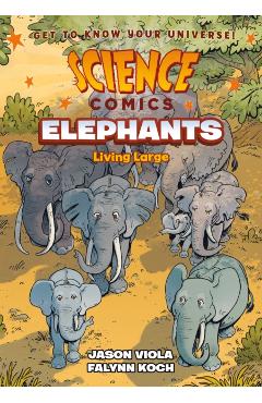 Science Comics: Elephants: Living Large - Jason Viola