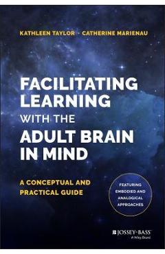 Facilitating Learning with the Adult Brain in Mind: A Conceptual and Practical Guide - Kathleen Taylor