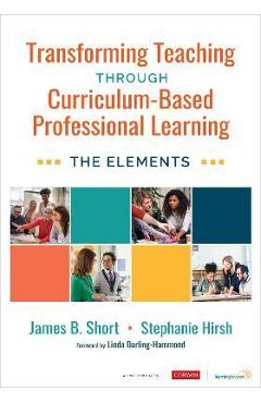 Transforming Teaching Through Curriculum-Based Professional Learning: The Elements - Jim Short
