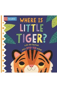 Where Is Little Tiger?: The Lift-The-Flap Book with a Pop-Up Ending! - Campbell Books