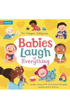 Babies Laugh at Everything: A Press-The-Page Sound Book with Mirror - Caspar Addyman