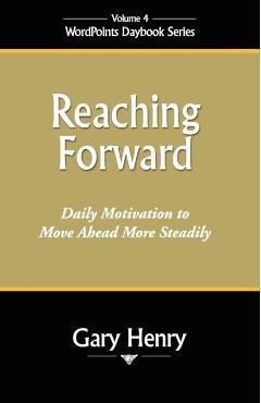Reaching Forward: Daily Motivation to Move Ahead More Steadily - Gary Henry