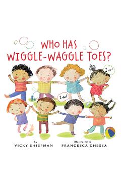 Who Has Wiggle-Waggle Toes? - Vicky Shiefman