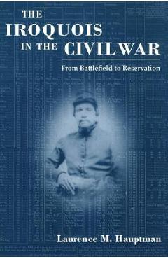 Iroquois in the Civil War: From Battlefield to Reservation - Laurence M. Hauptman
