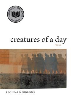 Creatures of a Day: Poems - Reginald Gibbons