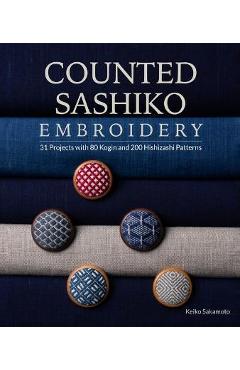 Counted Sashiko Embroidery: 31 Projects with 80 Kogin and 200 Hishizashi Patterns - Keiko Sakamoto
