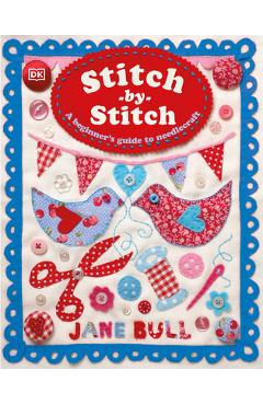 Stitch-By-Stitch: A Beginner\'s Guide to Needlecraft - Jane Bull