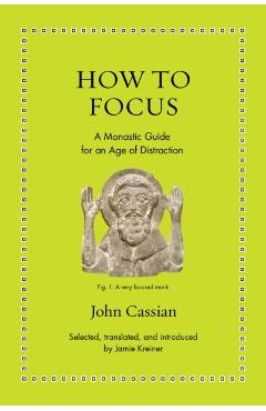 How to Focus: A Monastic Guide for an Age of Distraction - Jamie Kreiner