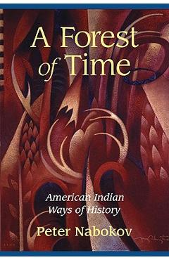 A Forest of Time: American Indian Ways of History - Peter Nabokov