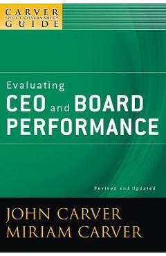 A Carver Policy Governance Guide, Evaluating CEO and Board Performance - John Carver