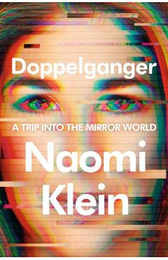 Doppelganger: A Trip Into the Mirror World - Naomi Klein