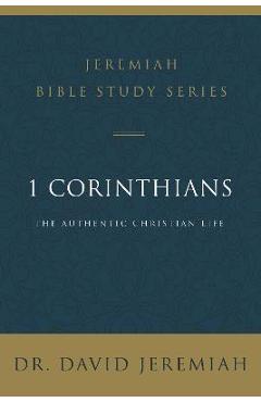 1 Corinthians: The Authentic Christian Life - David Jeremiah
