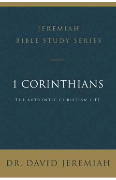 1 Corinthians: The Authentic Christian Life - David Jeremiah