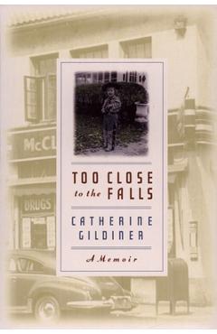 Too Close to the Falls: A Memoir - Catherine Gildiner