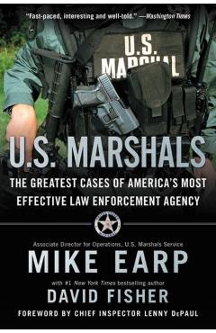 U.S. Marshals: The Greatest Cases of America's Most Effective Law Enforcement Agency - Mike Earp