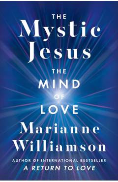 The Mystic Jesus: The Mind of Love - Marianne Williamson