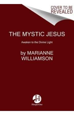 The Mystic Jesus: The Mind of Love - Marianne Williamson