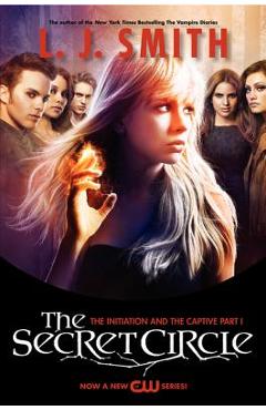 The Secret Circle: The Initiation and the Captive Part I TV Tie-In Edition - L. J. Smith