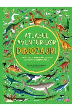 Atlasul aventurilor. Dinozauri – Emily Hawkins Atlase imagine 2022