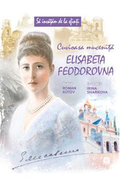 Cuvioasa Mucenita Elisabeta Feodorovna – Roman Kotov (Roman imagine 2022