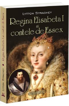 Regina elisabeta i si contele de essex - lytton strachey