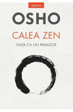 Calea Zen. Viata ca un paradox – Osho Calea imagine 2022