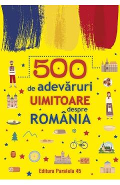 500 de adevaruri uimitoare despre romania