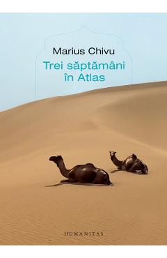 Trei saptamani in Atlas – Marius Chivu libris.ro imagine 2022