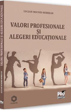 Valori profesionale si alegeri educationale - lucian mocrei-rebrean