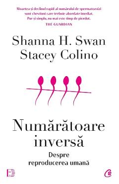 Numaratoare inversa. Despre reproducerea umana – Shanna H. Swan, Stacey Colino Colino 2022