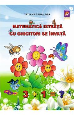 Matematica isteata cu ghicitori se invata - Tatiana Tapalaga