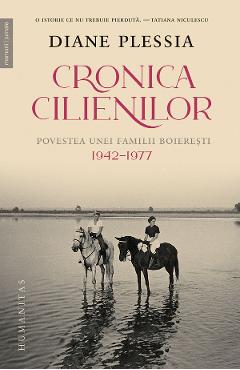 Cronica cilienilor. povestea unei familii boieresti 1942-1977 - diane plessia