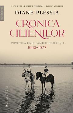 Cronica Cilienilor. Povestea unei familii boieresti 1942-1977 - Diane Plessia