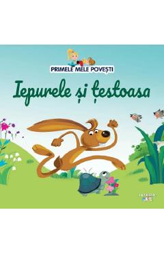 Primele mele povesti. Iepurele si testoasa - LITERA