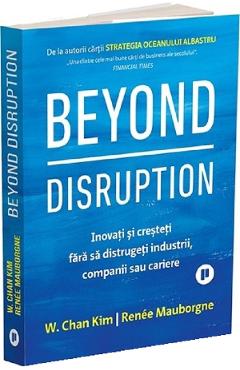Beyond Disruption – W. Chan Kim, Renee Mauborgne Afaceri imagine 2022