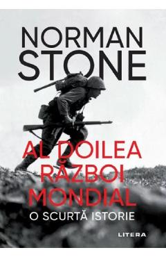 Al Doilea Razboi Mondial. O scurta istorie - Norman Stone