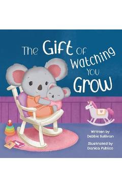 The gift of watching you grow - debbie sullivan