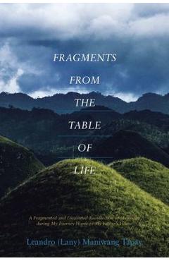 Fragments from the Table of Life - Leandro (lany) Maniwang Tapay