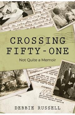 Crossing Fifty-One: Not Quite a Memoir - Debbie Russell