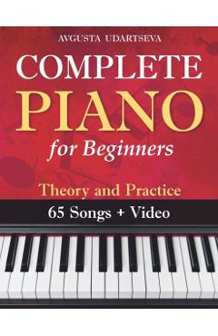 Complete Piano for Adult Beginners: Theory and Practice - Avgusta Udartseva