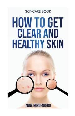 How to get clear and healthy skin - Nordenberg