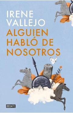 Alguien Habló de Nosotros / Someone Spoke of Us - Irene Vallejo