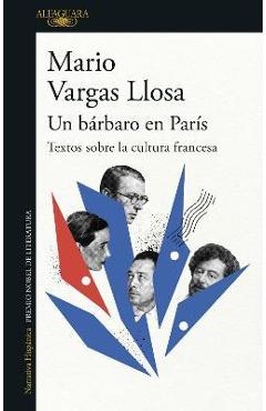 Un Bárbaro En París: Textos Sobre La Cultura Francesa / A Barbarian in Paris. Wr Itings about French Culture - Mario Vargas Llosa
