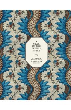 A Year in the French Style: Interiors & Entertaining by Antoinette Poisson - Vincent Farelly