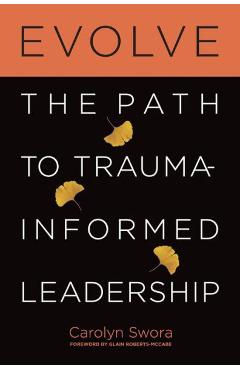 Evolve: The Path to Trauma-Informed Leadership - Carolyn Swora