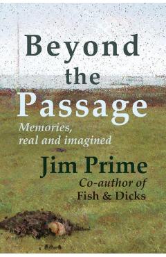 Beyond the Passage: Memories, real and imagined - Jim Prime