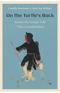 On the Turtle's Back: Stories the Lenape Told Their Grandchildren