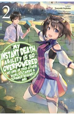 My Instant Death Ability Is So Overpowered, No One in This Other World Stands a Chance Against Me!, Vol. 2 (Light Novel) - Tsuyoshi Fujitaka