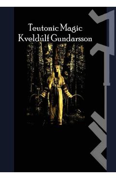 The Teutonic Way: Magic - Kveldulf Gundarsson